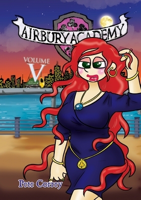 Airbury Academy Volume V by Pete Correy