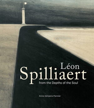 Leon Spilliaert: From the Depths of the Soul by Anne Adriaens-Pannier