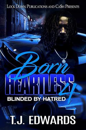 Born Heartless 4: Blinded by Hatred by T.J. Edwards, T.J. Edwards