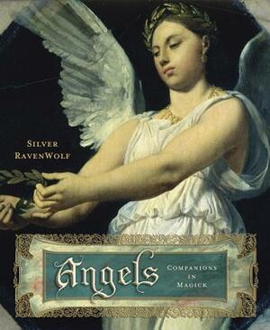 Angels: Companions in Magick by Silver RavenWolf