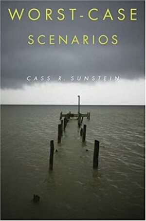 Worst-Case Scenarios by Cass R. Sunstein
