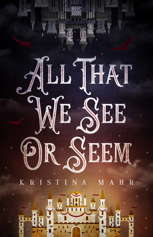 All That We See or Seem by Kristina Mahr
