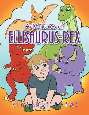 Adventures of Ellisaurus-Rex by Kimberly Adams
