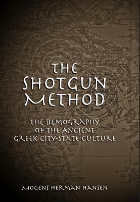 The Shotgun Method: The Demography of the Ancient Greek City-State Culture by Mogens Herman Hansen