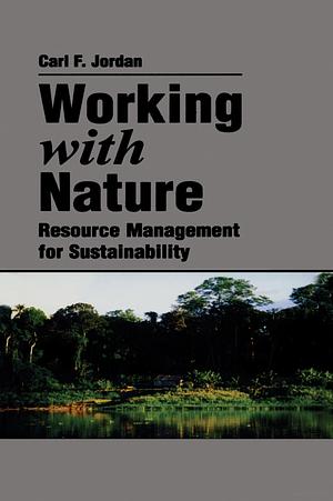 Working with Nature by Carl F. Jordan