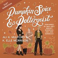 Pumpkin Spice and Poltergeist  by Ali K. Mulford, K. Elle Morrison