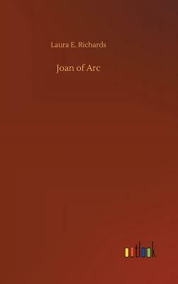 Joan of Arc by Laura E. Richards