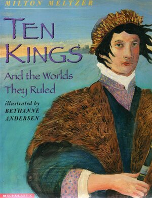 Ten Kings and the Worlds They Ruled by Milton Meltzer