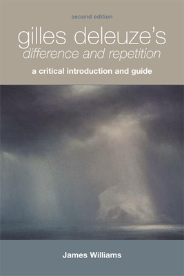 Gilles Deleuze's Difference and Repetition: A Critical Introduction and Guide by James Williams