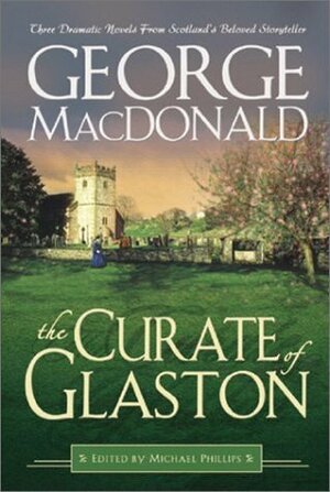 The Curate of Glaston by George MacDonald, Michael R. Phillips