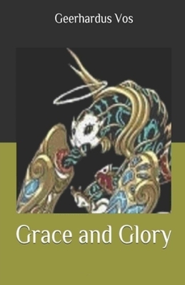 Grace and Glory Illustrated by Geerhardus Vos