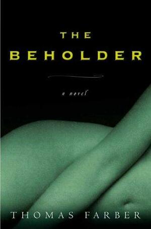 The Beholder: A Novel by Thomas Farber