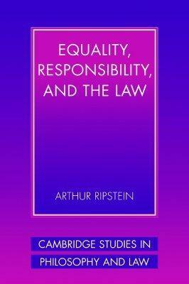 Equality, Responsibility, and the Law by Arthur Ripstein