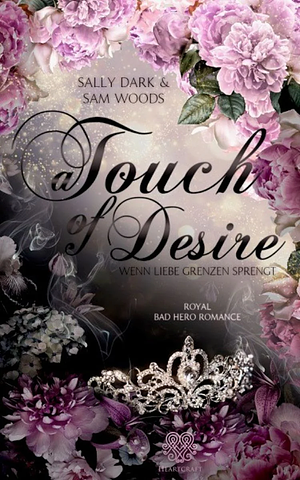 A Touch of Desire - Wenn Liebe Grenzen sprengt (Band 2) Royal Bad Hero Romance by Sally Dark, Sam Woods