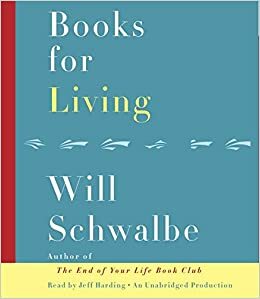Books for Living: Some Thoughts on Reading, Reflecting, and Embracing Life by Will Schwalbe