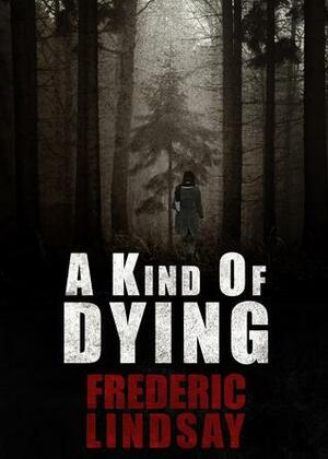 A Kind of Dying by Frederic Lindsay