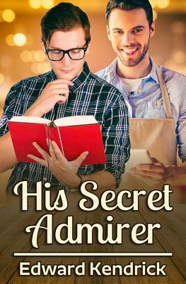 His Secret Admirer by Edward Kendrick