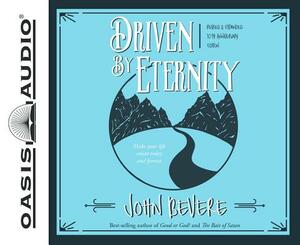 Driven by Eternity (Library Edition): Make Your Life Count Today & Forever by John Bevere