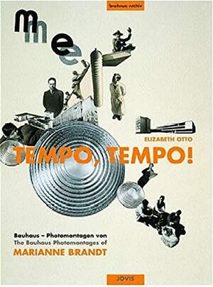 Tempo, Tempo!: The Bauhaus Photomontages of Marianne Brandt by Marianne Brandt, Elizabeth Otto