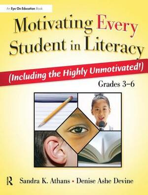 Motivating Every Student in Literacy: (including the Highly Unmotivated!) Grades 3-6 by Sandra Athans