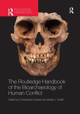 The Routledge Handbook of the Bioarchaeology of Human Conflict by 