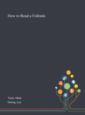 How to Read a Folktale by Lee Haring, Mark Turin