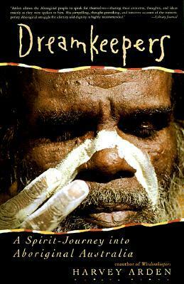 Dreamkeepers: A Spirit-Journey Into Aboriginal Australia by Harvey Arden, Mike Osborne