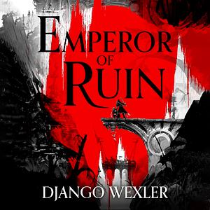 Emperor of Ruin by Django Wexler