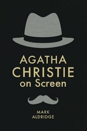 Agatha Christie on Screen by Mark Aldridge