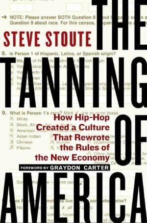 The Tanning of America: How Hip-Hop Created a Culture That Rewrote the Rules of the New Economy by Steve Stoute