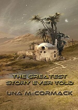 The Greatest Story Ever Told (NewCon Press Novellas Set 3 Book 4) by Una McCormack
