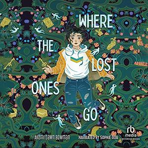 Where the Lost Ones Go by Akemi Dawn Bowman