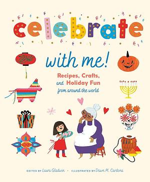 Celebrate with Me!: Recipes, Crafts, and Holiday Fun from Around the World by Laura Gladwin