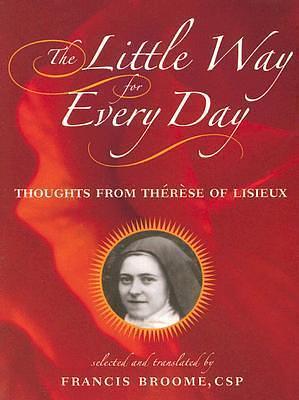 The Little Way for Every Day: Thoughts from Thérèse of Lisieux by Francis Broome, Thérèse de Lisieux