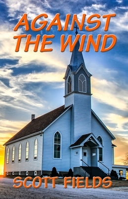 Against the Wind by Scott Fields