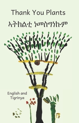 Thank You Plants: How Life Grows All Around Us in Tigrinya and English by 