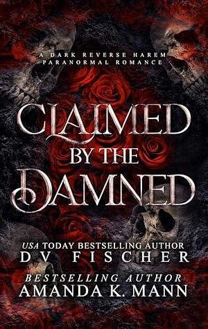 Claimed by the Damned by Amanda K. Mann, D.V. Fischer, D.V. Fischer