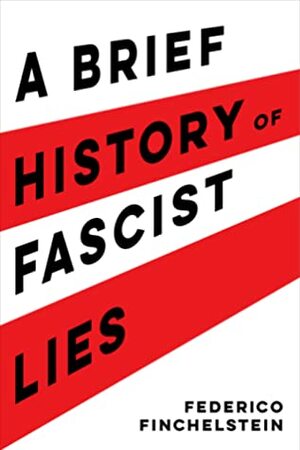 A Brief History of Fascist Lies by Federico Finchelstein