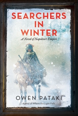Searchers in Winter: A Novel of Napoleon's Empire by Owen Pataki