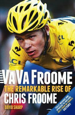 Va Va Froome: The Remarkable Rise of Chris Froome by David Sharp