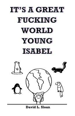 It's A Great Fucking World, Young Isabel by David Sloan