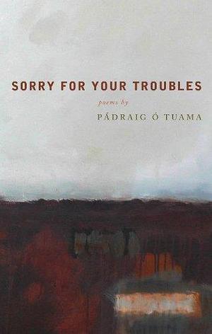 Sorry For Your Troubles by Pádraig Ó Tuama, Pádraig Ó Tuama