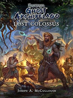 Frostgrave: Ghost Archipelago: Lost Colossus by Joseph A. McCullough