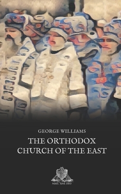 The Orthodox Church of the East by George Williams