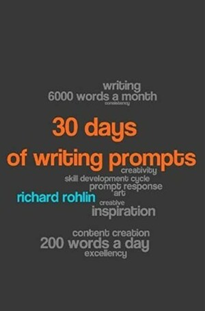 30 Days of Writing Prompts by Richard W. Rohlin