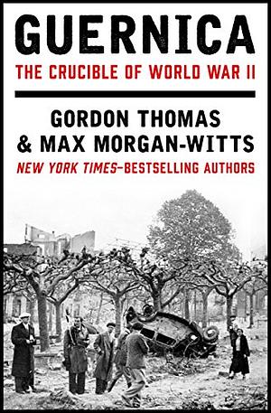 Guernica: The Crucible of World War II by Max Morgan-Witts, Gordon Thomas