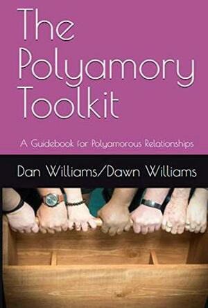 The Polyamory Toolkit: A Guidebook for Polyamorous Relationships by Dan Williams, Dawn Williams