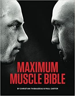 Maximum Muscle Bible by Paul Carter, Christian Thibaudeau