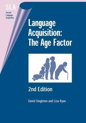 Language Acquisition: The Age Factor by David Singleton, Lisa Ryan