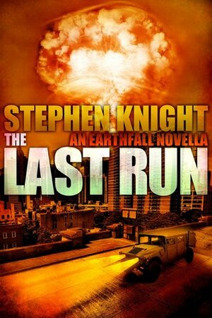 The Last Run (Prequel to Earthfall) by Stephen Knight